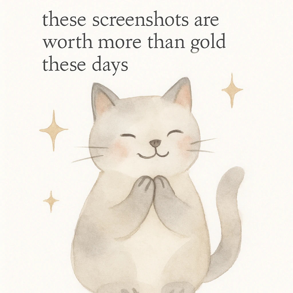thankful cat with sparkles around with the phrase 'these screenshots are worth more than gold these days' on a white background, watercolor art style emoji