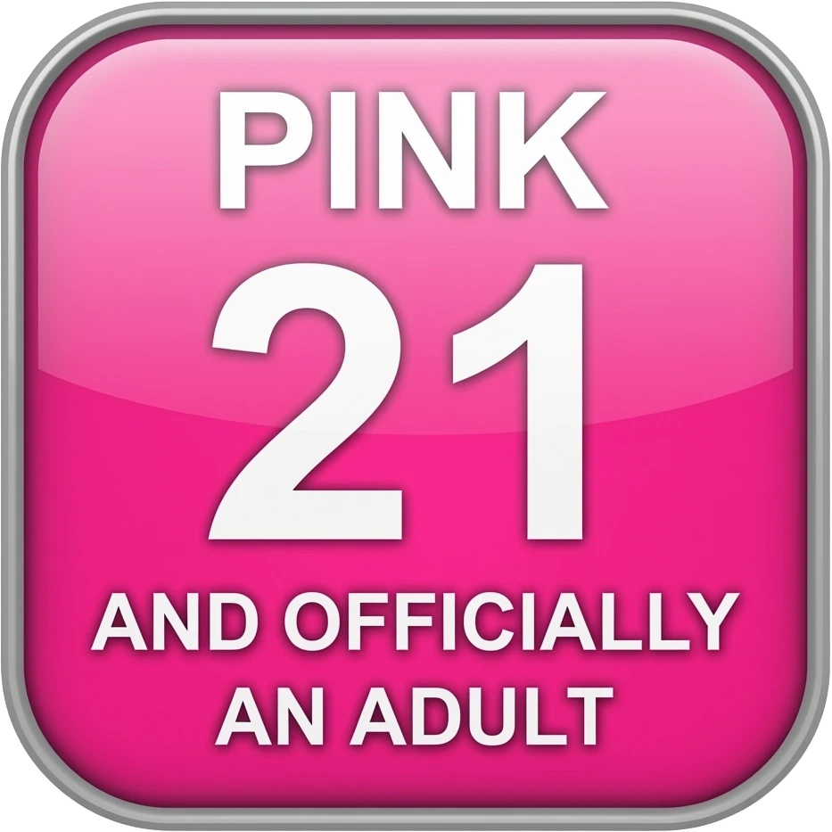PINK 21 AND OFFICIALLY AN ADULT  SQUARE SIGN emoji