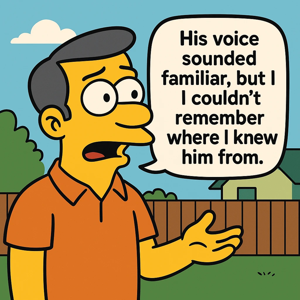 His voice sounded familiar, but I couldn’t remember where I knew him from. emoji