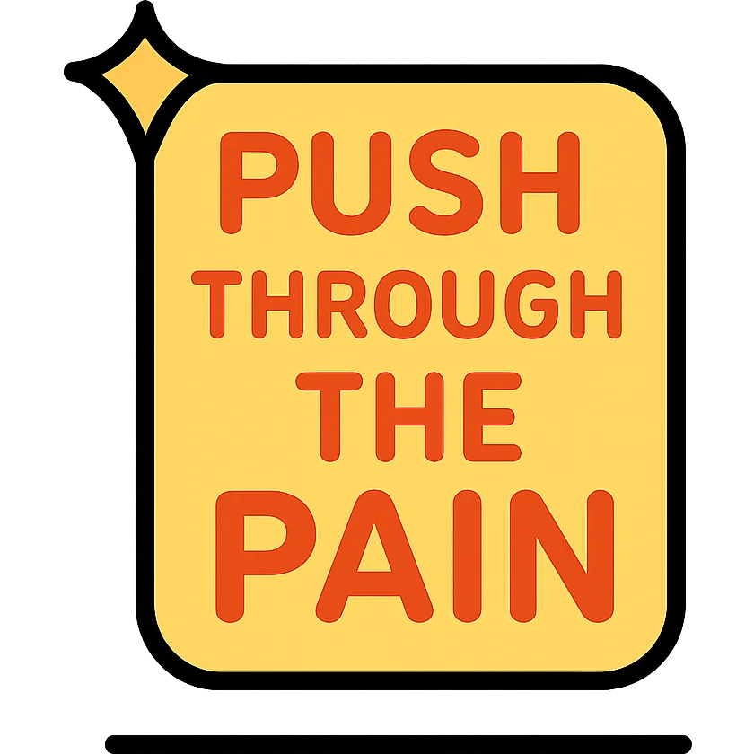 you gotta push through the pain emoji