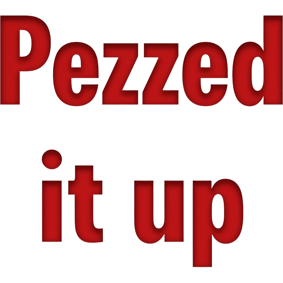 I need a emote that says ‘Pezzed it up’ in red emoji