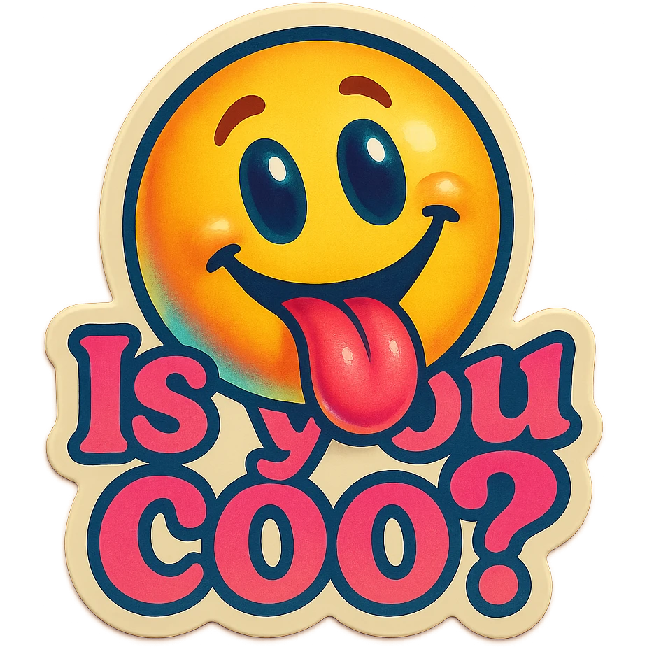 smiling with tongue sticking out
add the words  Is you coo? in pink emoji