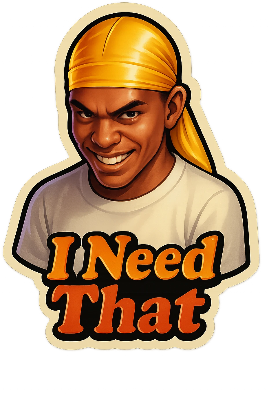 grin EVIL LOOK
make his shirt white
Change His durag To yellow
Make it say " I Need That  " emoji