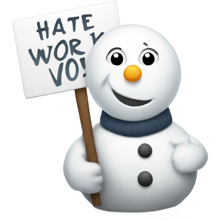 A snow man holding up a sign that says I hate work  emoji