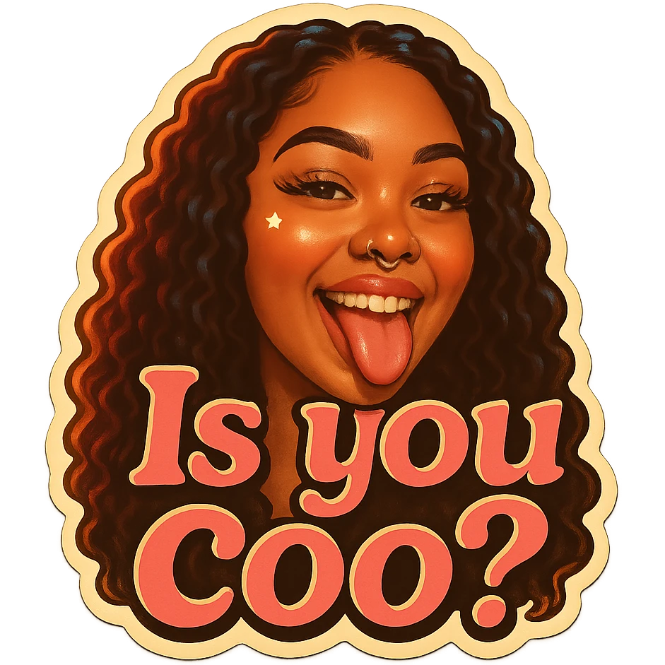 smiling with tongue sticking out
add the words Is you coo? in pink emoji