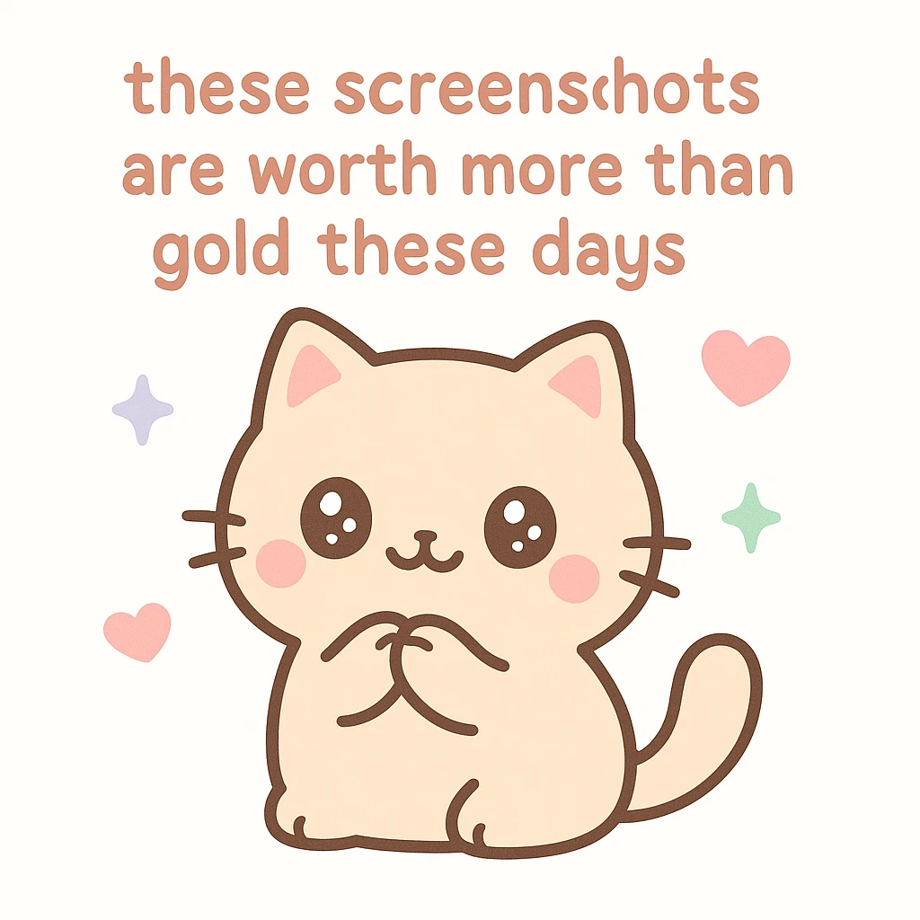 thankful cat with the text 'these screenshots are worth more than gold these days' on a white background, kawaii style emoji