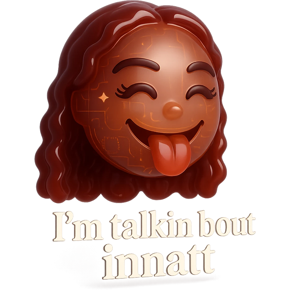 smiling with tongue sticking out
add the words  I’m talking bout innatt  emoji