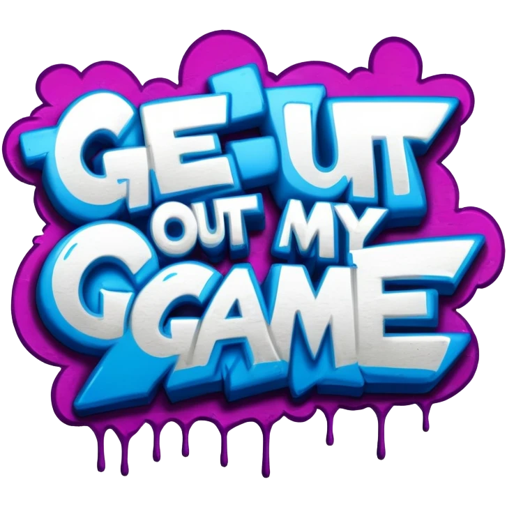 graffiti of the words Get out of my game  emoji