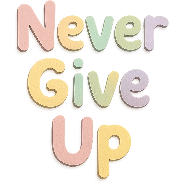 "Never Give Up" in soft pastel rainbow playful script font, kawaii style, no outline, 3D paper-craft effect, transparent background emoji
