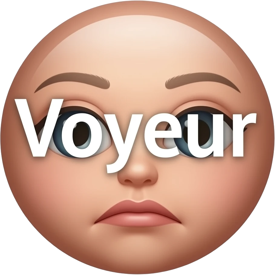 make a naughty sexual and seductive that just says the word "Voyeur" emoji