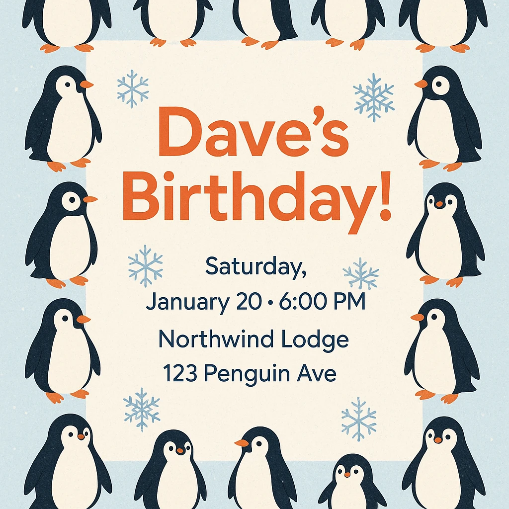 Modern winter invitation with a penguin border, large headline 'Dave’s Birthday!', event details below, snowflake accents, icy blue and orange color palette. emoji