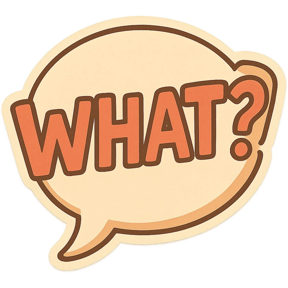 Letters in a big speech-bubble reading "WHAT?!" emoji