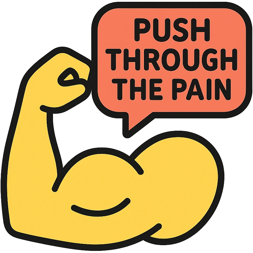 you gotta push through the pain emoji