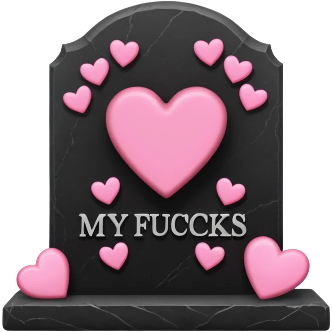 Headstone that says my fucks to give with pink hearts emoji