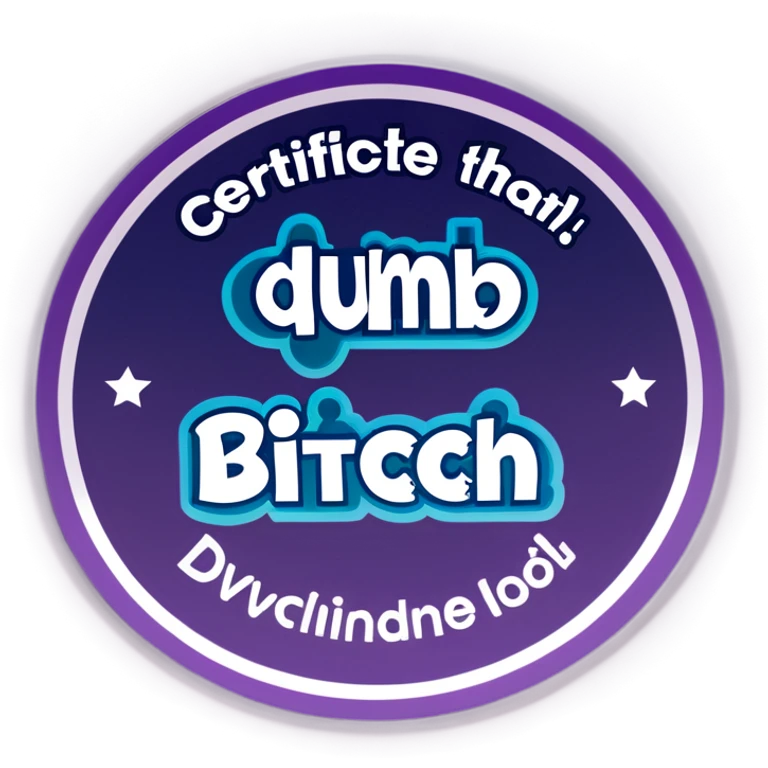 Certificate that says dumb bitch emoji