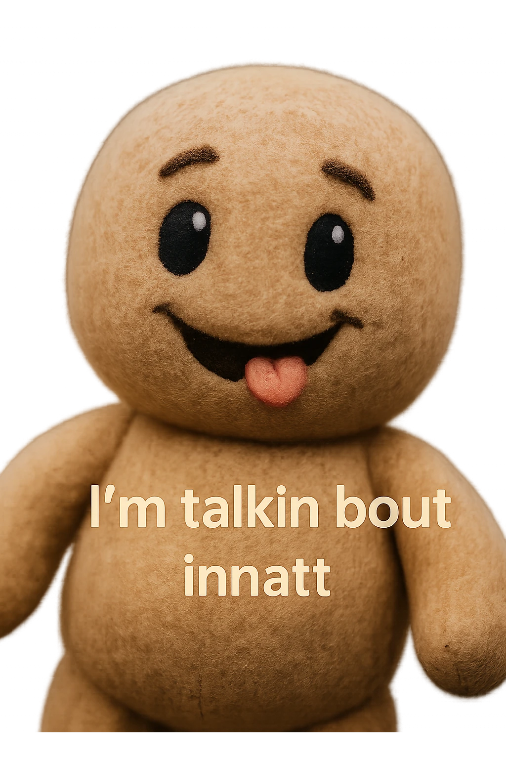 smiling with tongue sticking out
add the words  I’m talking bout innatt  emoji