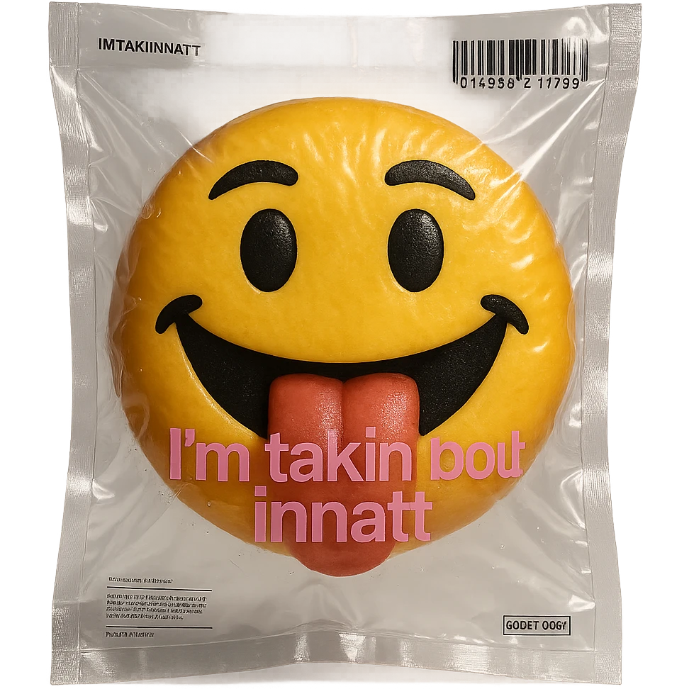 smiling with tongue sticking out
add the words  I’m talking bout innatt in pink emoji