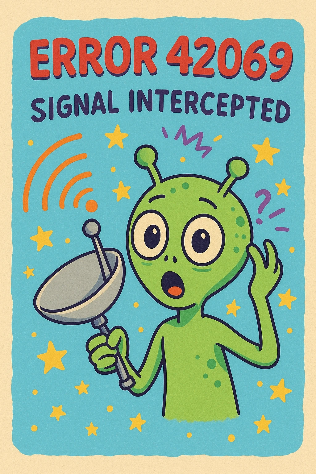 funny error screen with the text 'Error 42069' and 'Signal Intercepted', featuring a cartoon alien holding a satellite dish, playful and lighthearted style emoji