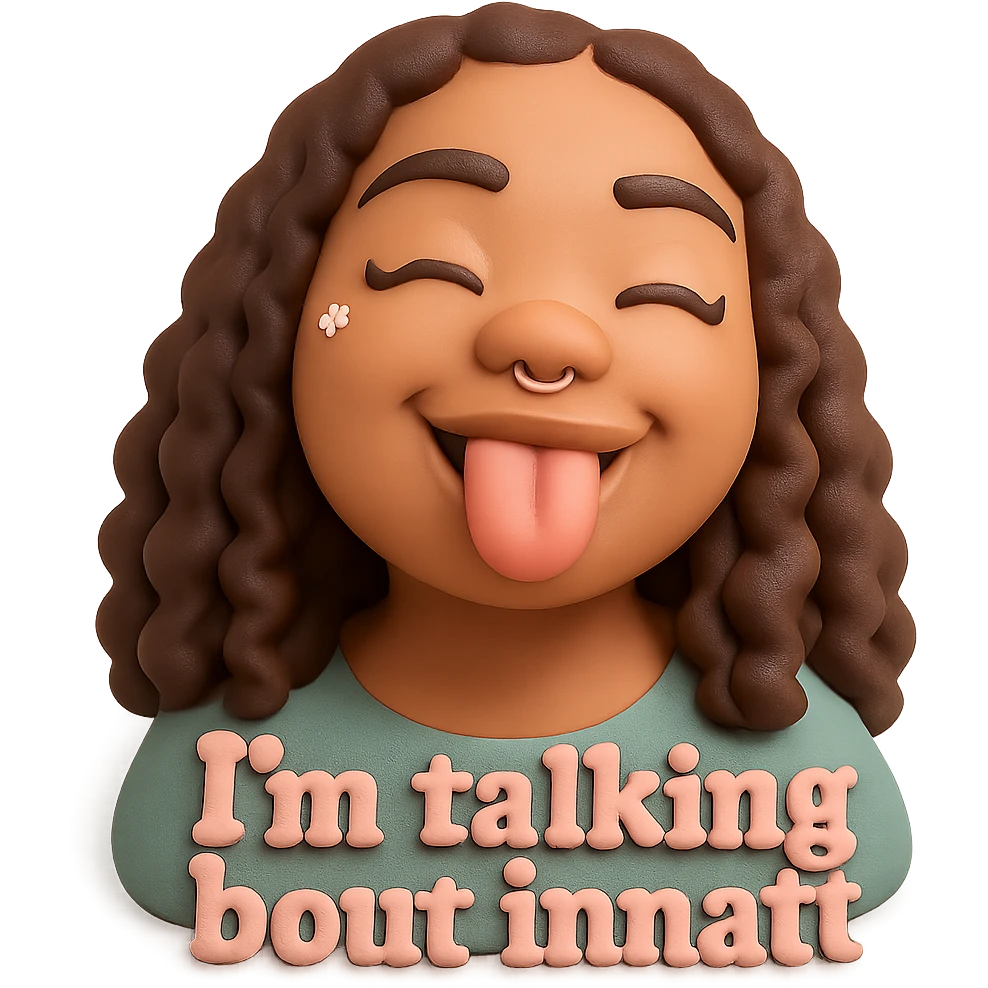 smiling with tongue sticking out
add the words  I’m talking bout innatt in pink emoji