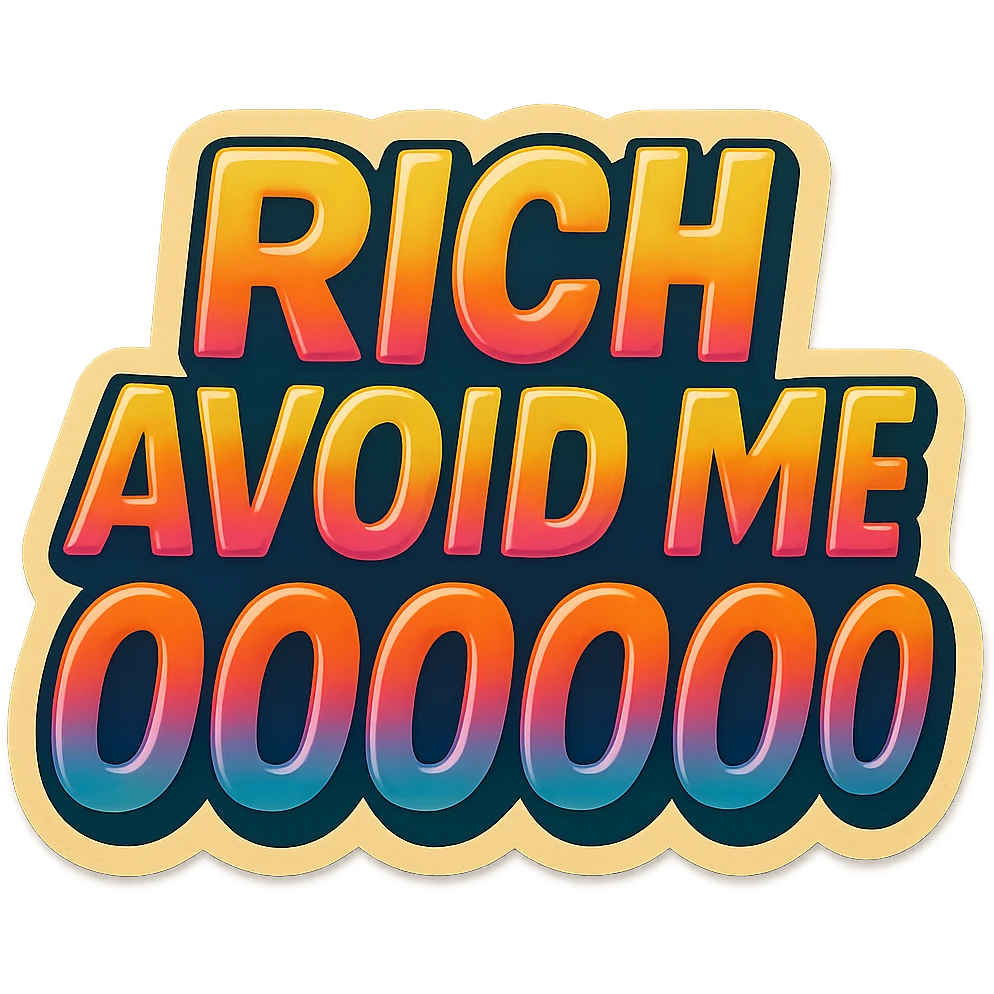 the phrase 'RICH AVOID ME OOOOOO' in bold uppercase letters, clear and legible, suitable for a sticker or meme emoji