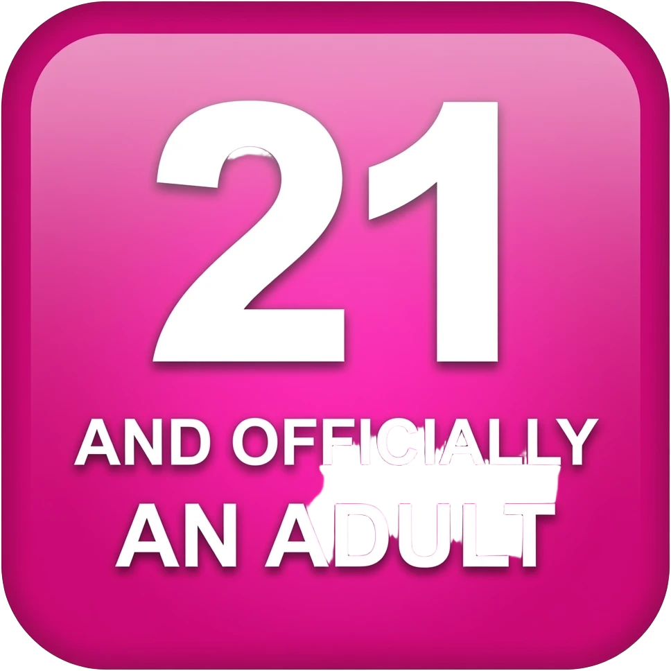 21 AND OFFICIALLY AN ADULT  PINK  SQUARE SIGN emoji