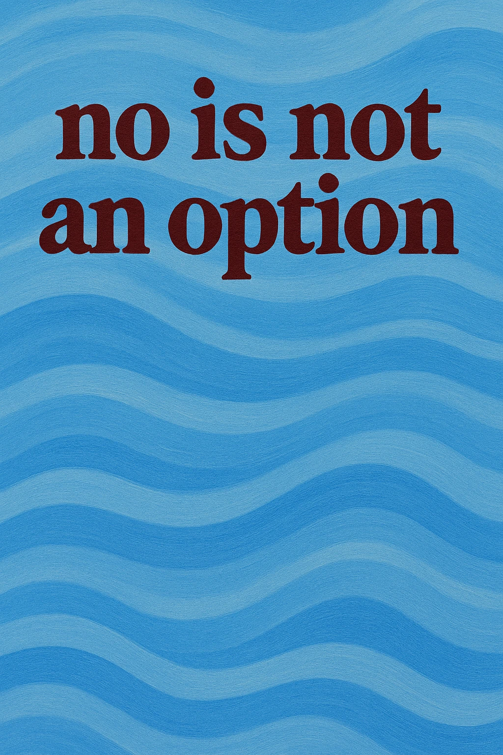 blue wavy background with burgundy text at top "no is not an option" emoji