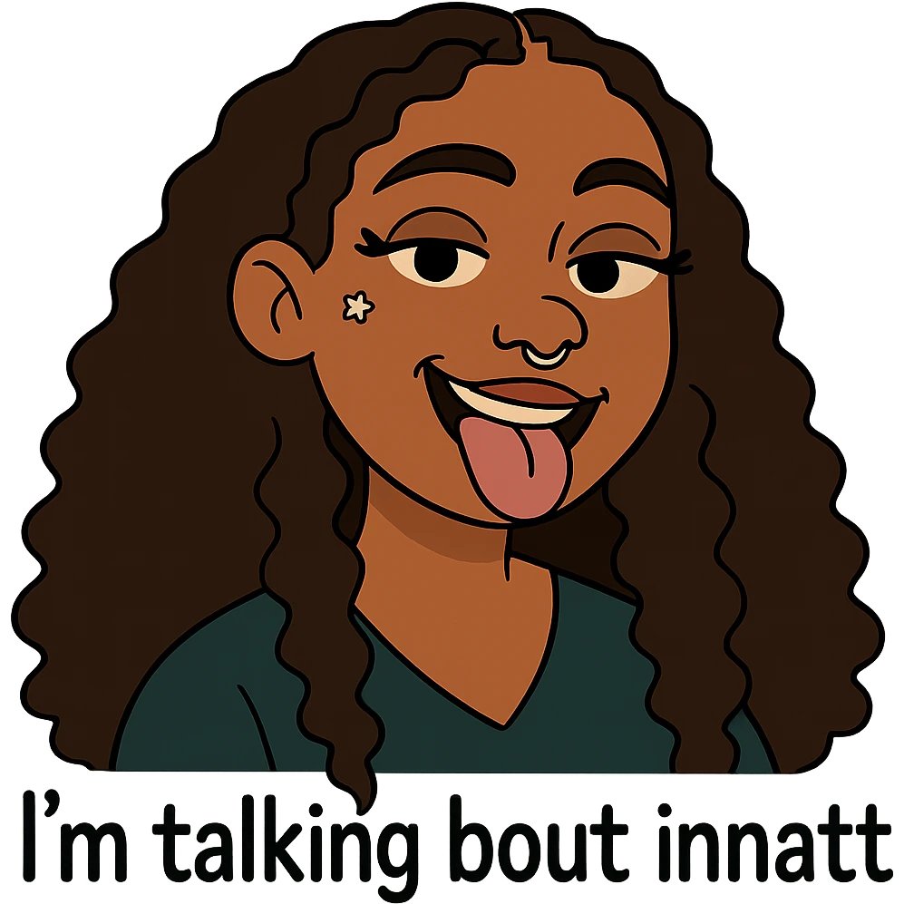 smiling with tongue sticking out
add the words  I’m talking bout innatt  emoji