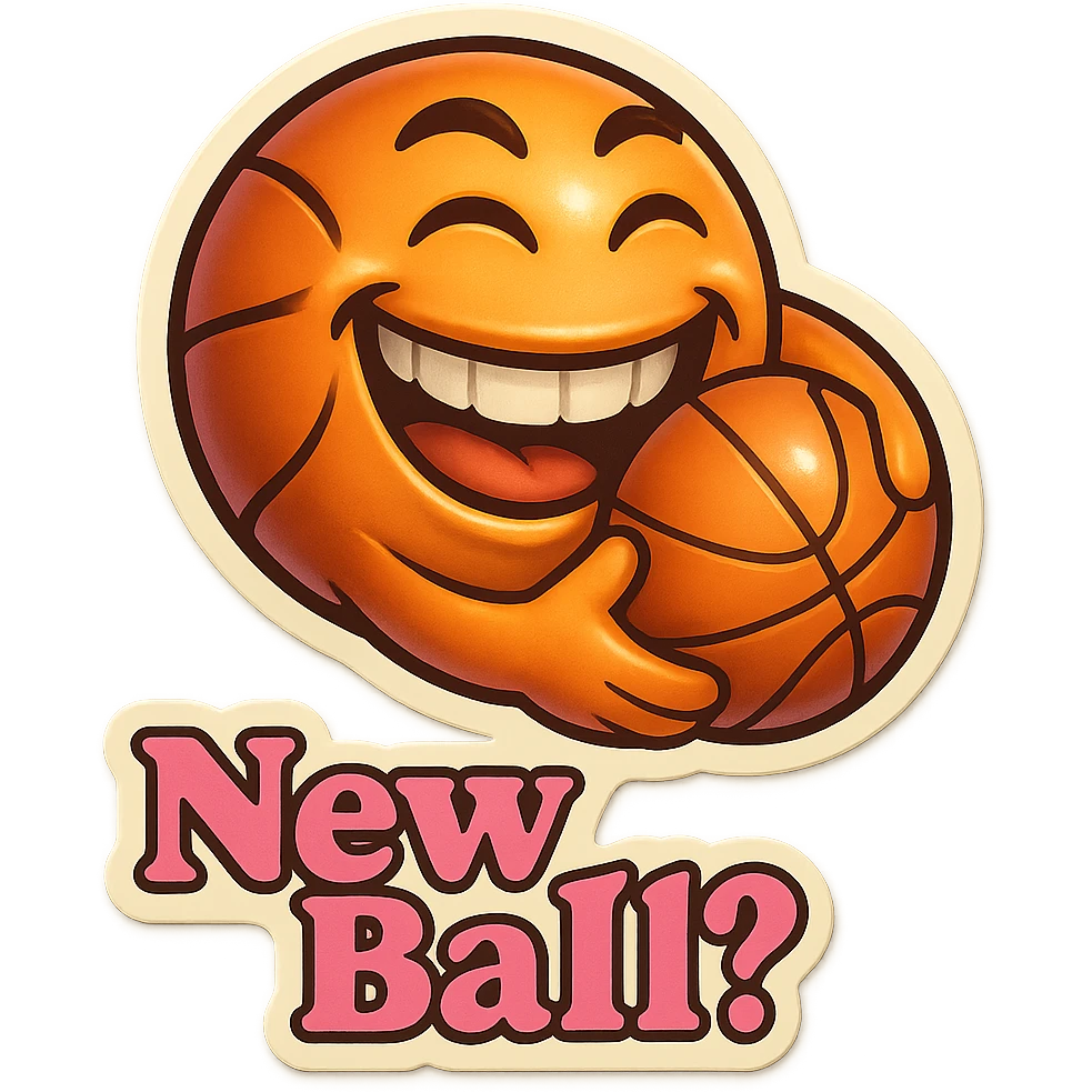 Grin golding a Basketball
add the words New Ball? in pink emoji