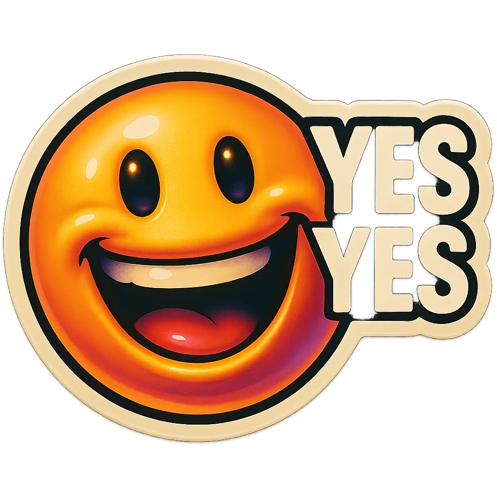 excited smile with mouth open
add the words “yes yes" in White emoji
