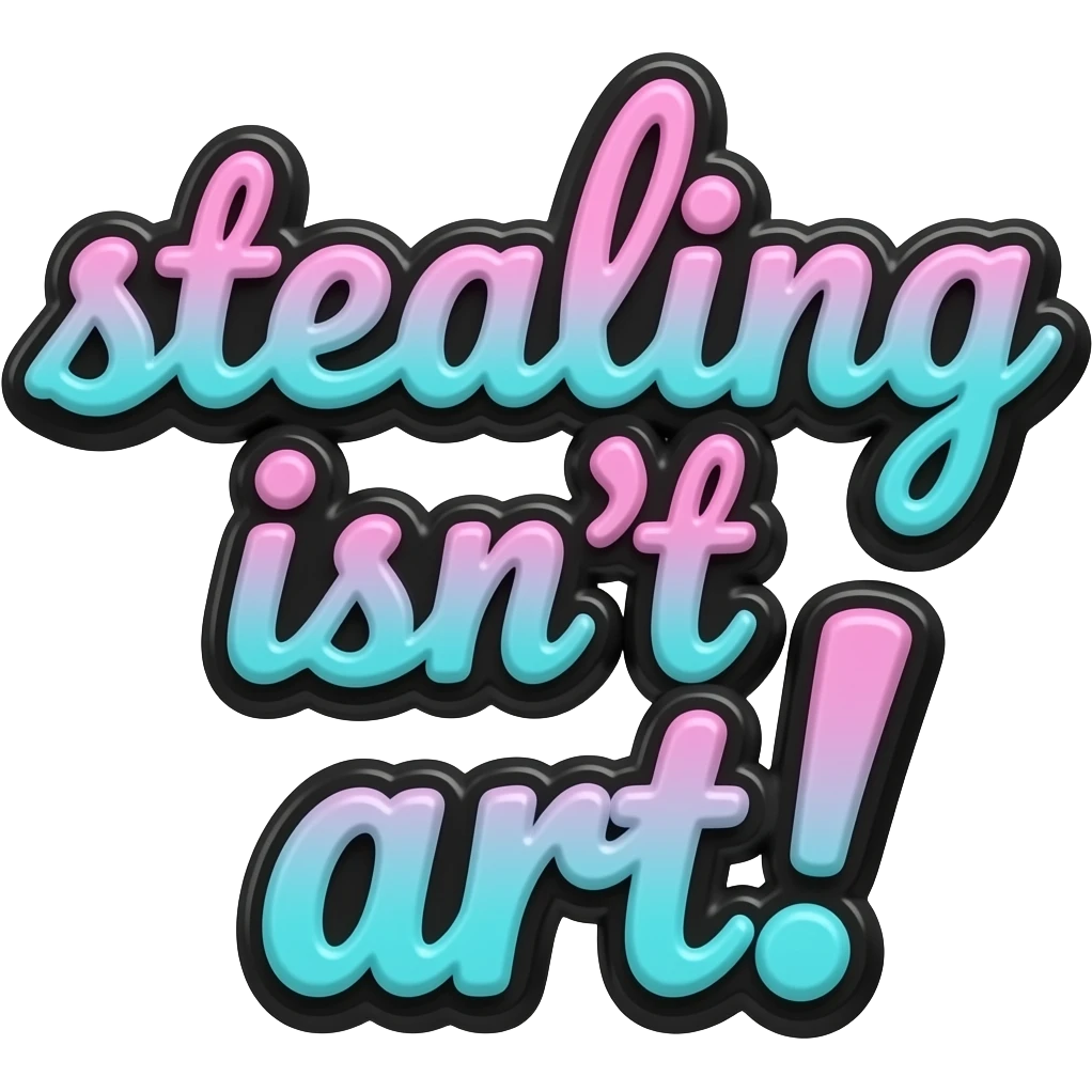 words "stealing isn't art! in hot pink and turquoise ombre , girly typography lettering with a crisp black color outline border around each letter, detailed, 3d rendering, high definition. must have no emoji icons, no emoji faces, no human figures emoji