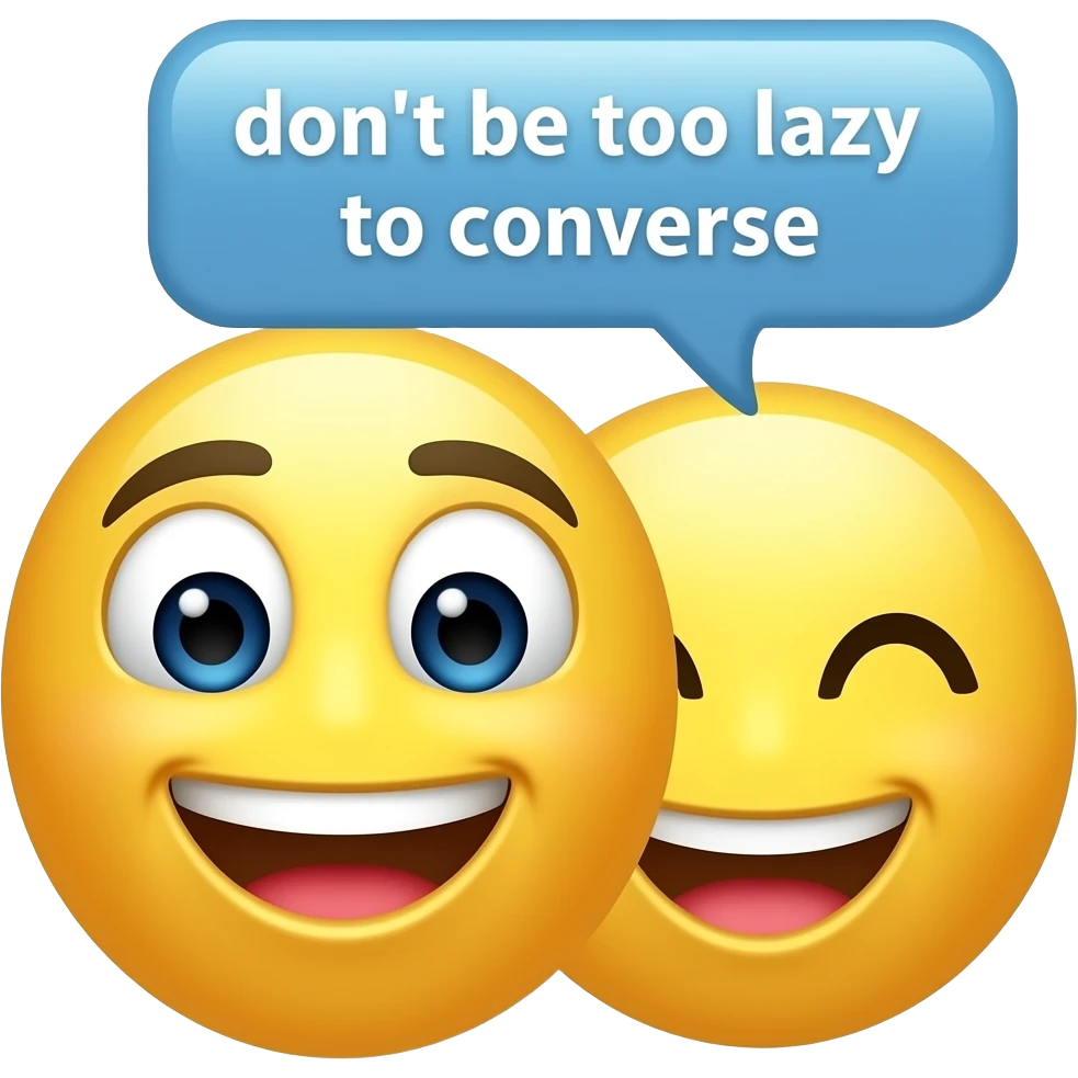 humorous emoji that says "don't be too lazy to converse" emoji
