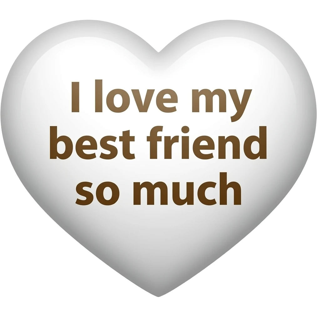 Smile Emoji with a white heart and inside of the heart, it says, I love my best friend so much! emoji