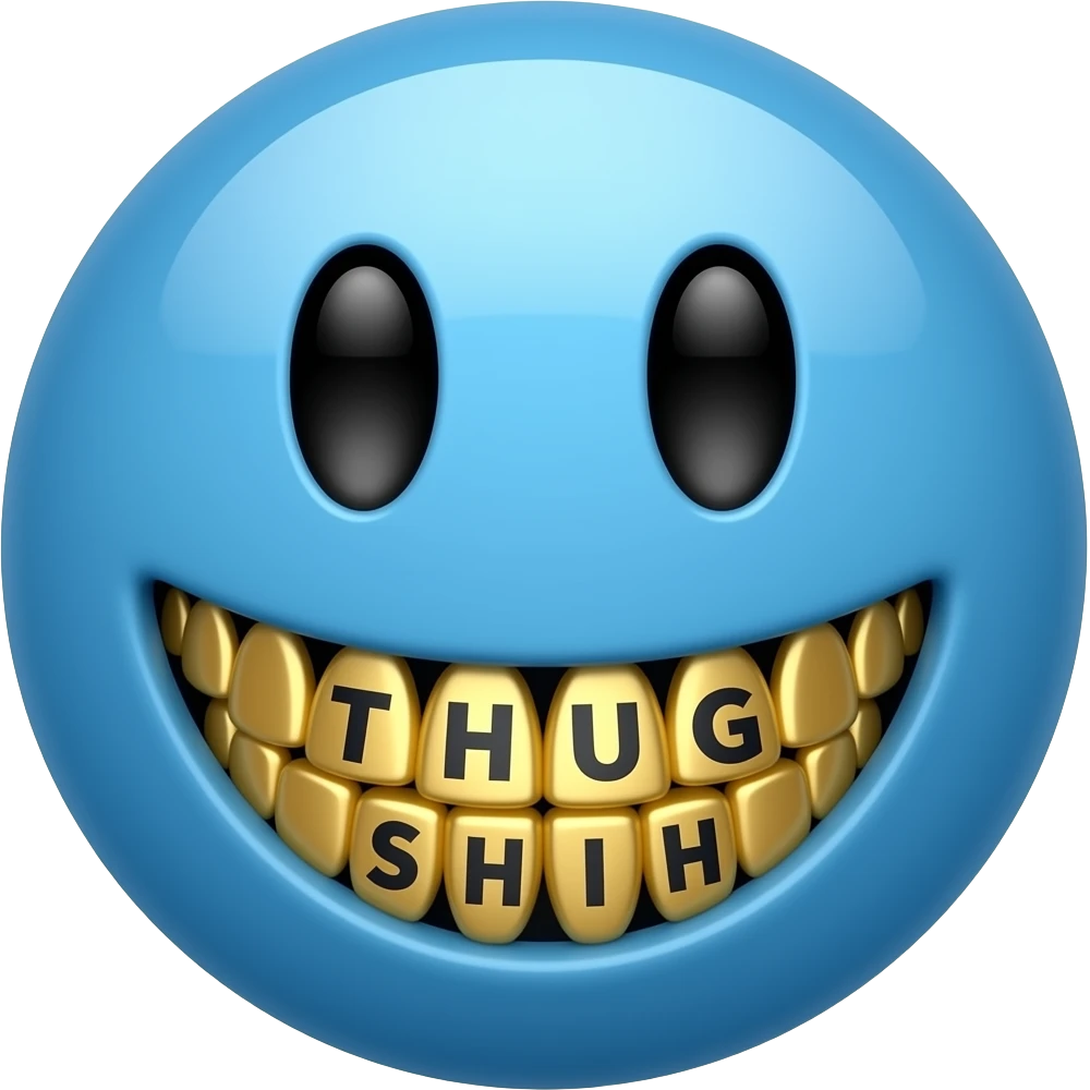 fisheye lens blue smiley face emoji grinning extra wide, like the teeth are the most visible part, the teeth have golden teeth grills that say THUG on the top row of teeth and SHIH on the bottom row of teeth emoji
