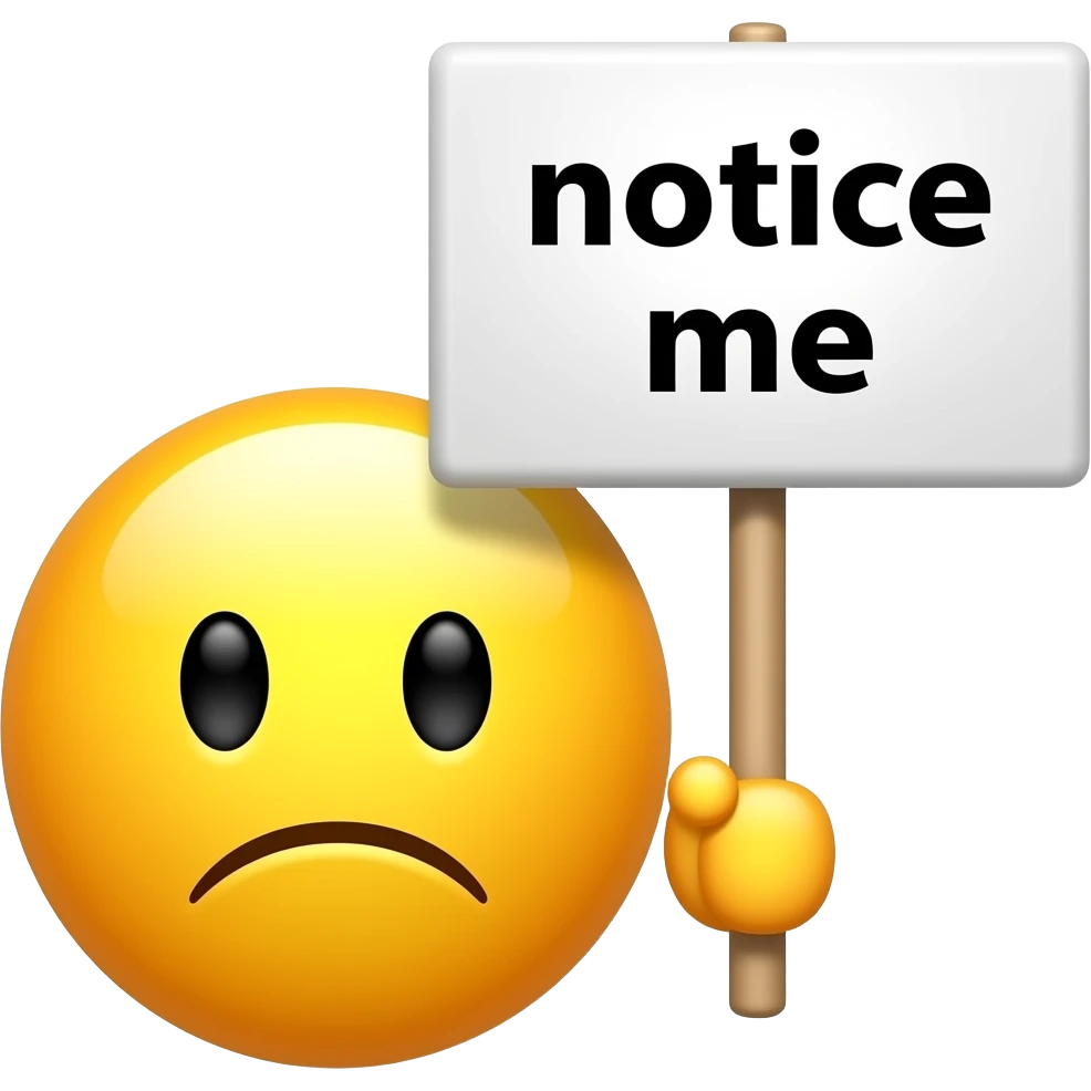 Yellow smiley impatient to you holding up a sign sign that says "notice me"" emoji