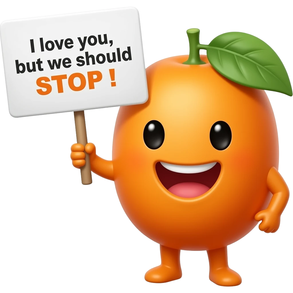 Giggling Kumquat holding sign saying “I love you, but we should STOP !” emoji