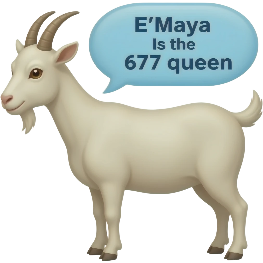 goat saying  E'Maya Is the 677 queen emoji
