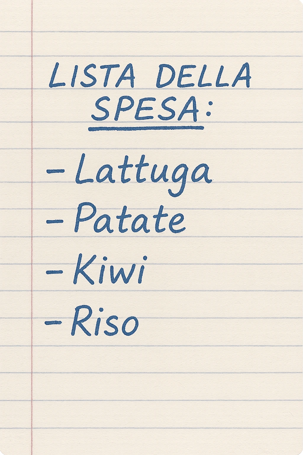 FOGLIO DI CARTA A RIGHE CON LISTA DELLA SPESA SCRITTA A PENNA:
"LISTA DELLA SPESA:
- Lattuga
- Patate
- Kiwi
- Riso", iperealistico 4k emoji