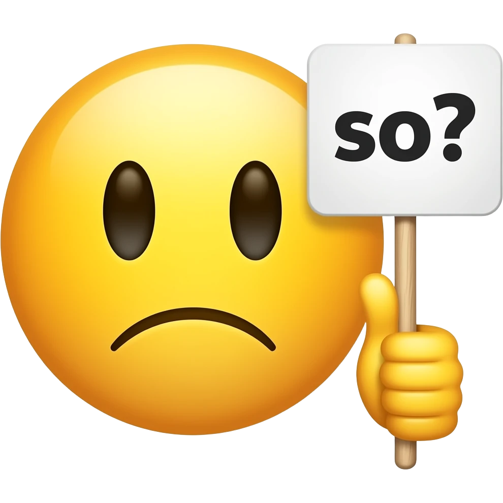 Yellow smiley face with / frown shrugging with thumbs up holding up a sign that says "so?" emoji