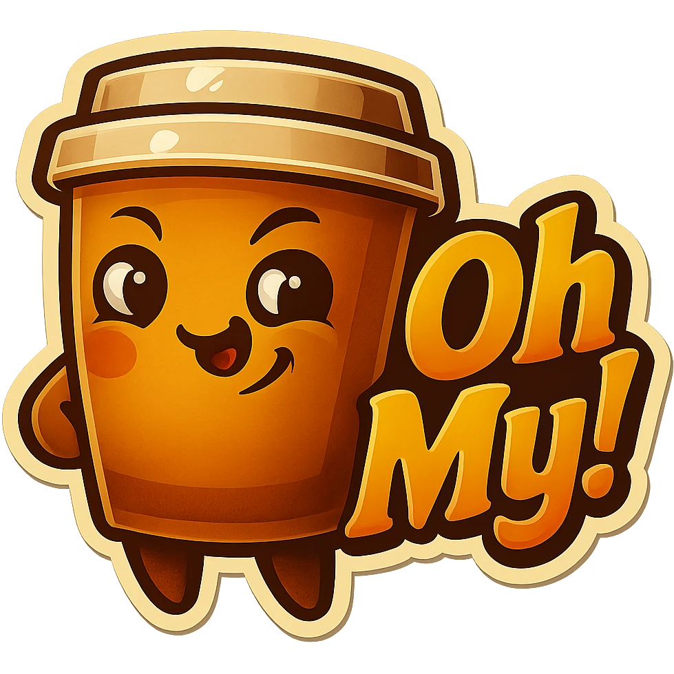 Tall coffee cup, mischievous smirk, looking sideways, big "Oh My!" emoji