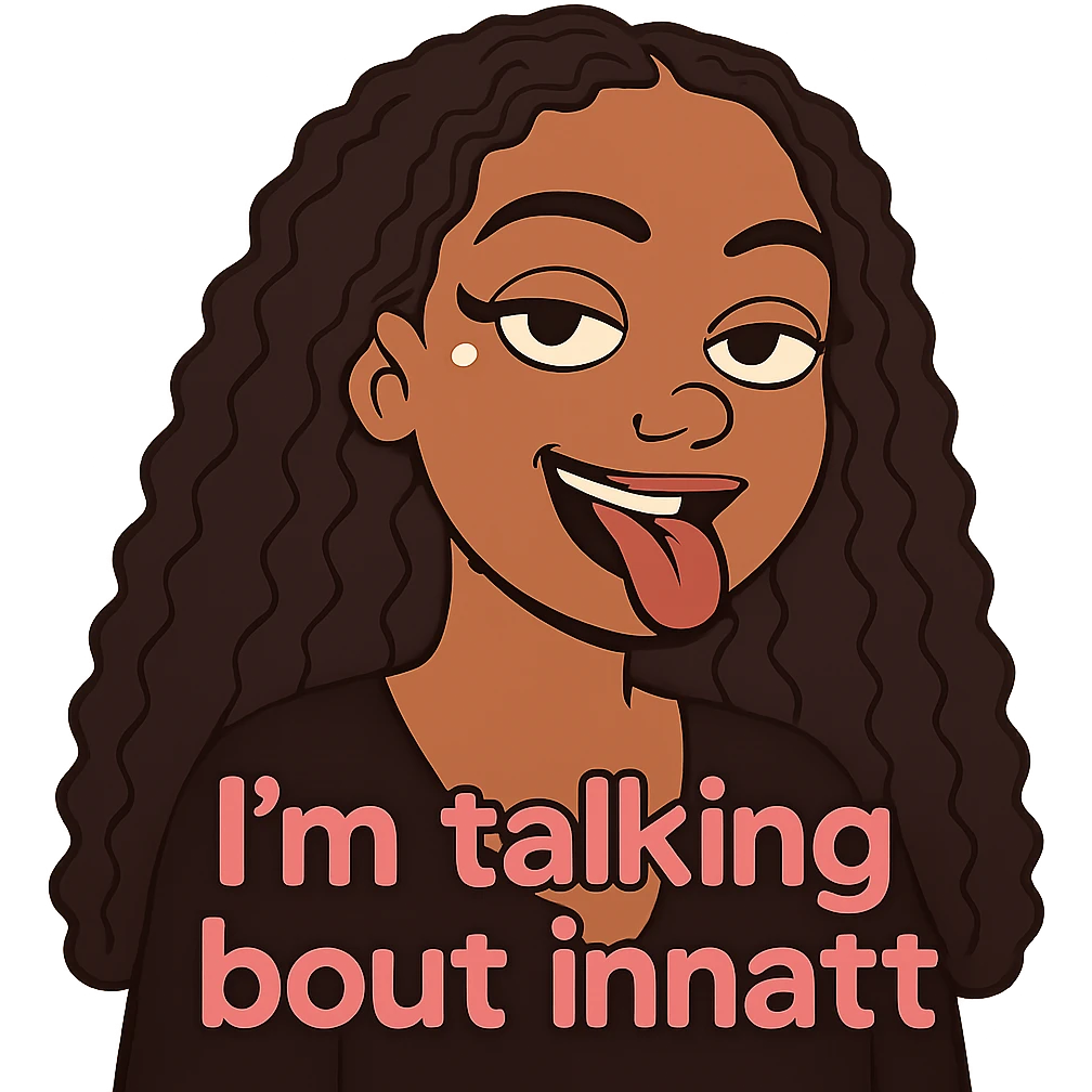smiling with tongue sticking out
add the words  I’m talking bout innatt in pink emoji