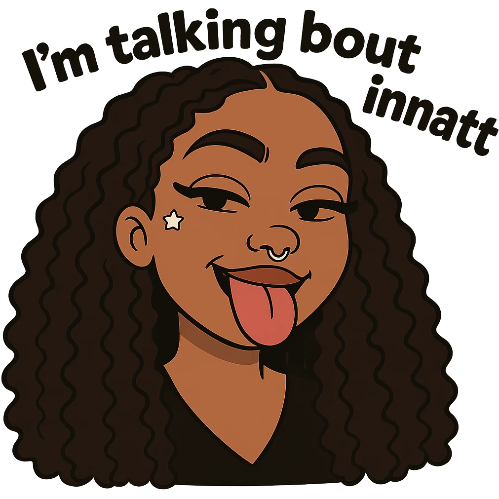 smiling with tongue sticking out
add the words  I’m talking bout innatt  emoji