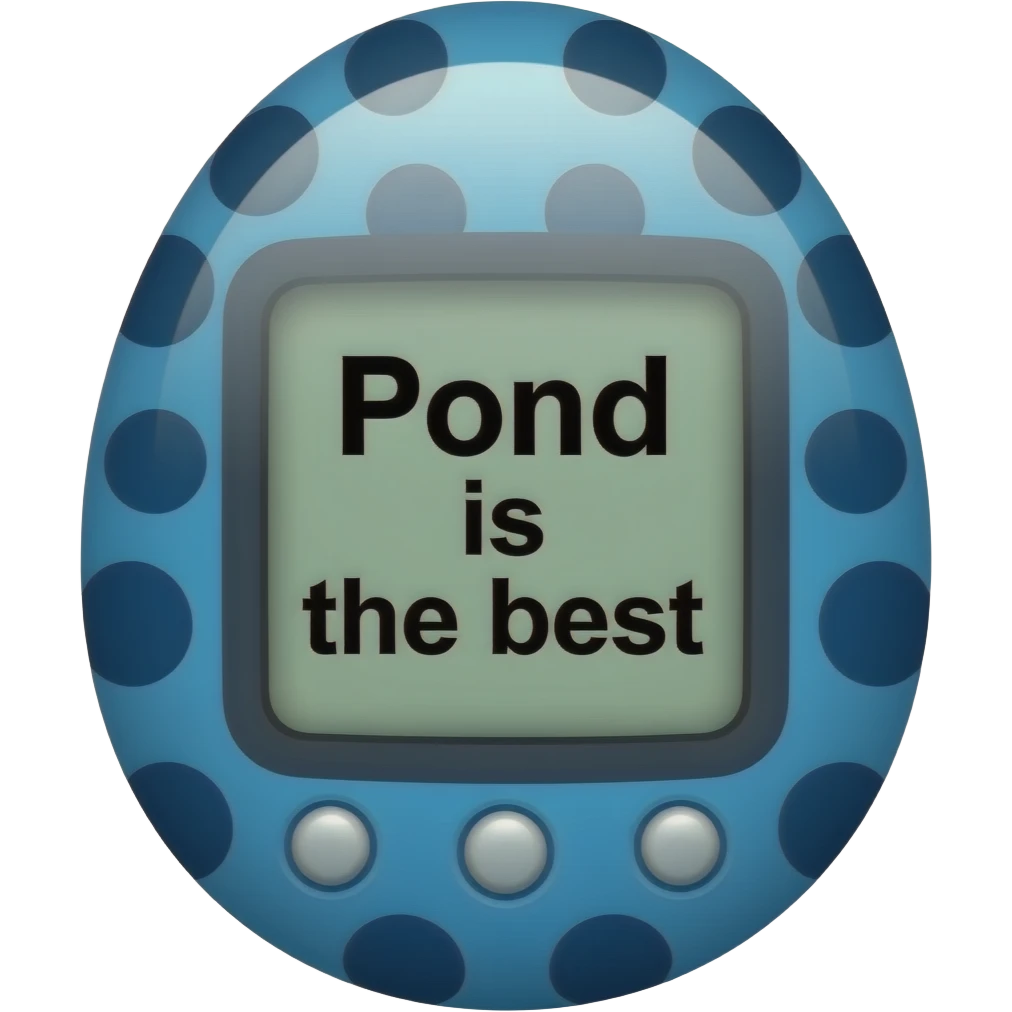 blue tamagotchi with dark dots on outside that says Pond is the best on the screen in black letters and no words on the outside top part emoji