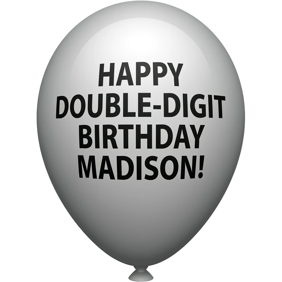 HAPPY DOUBLE-DIGIT BIRTHDAY MADISON! BALLOON emoji