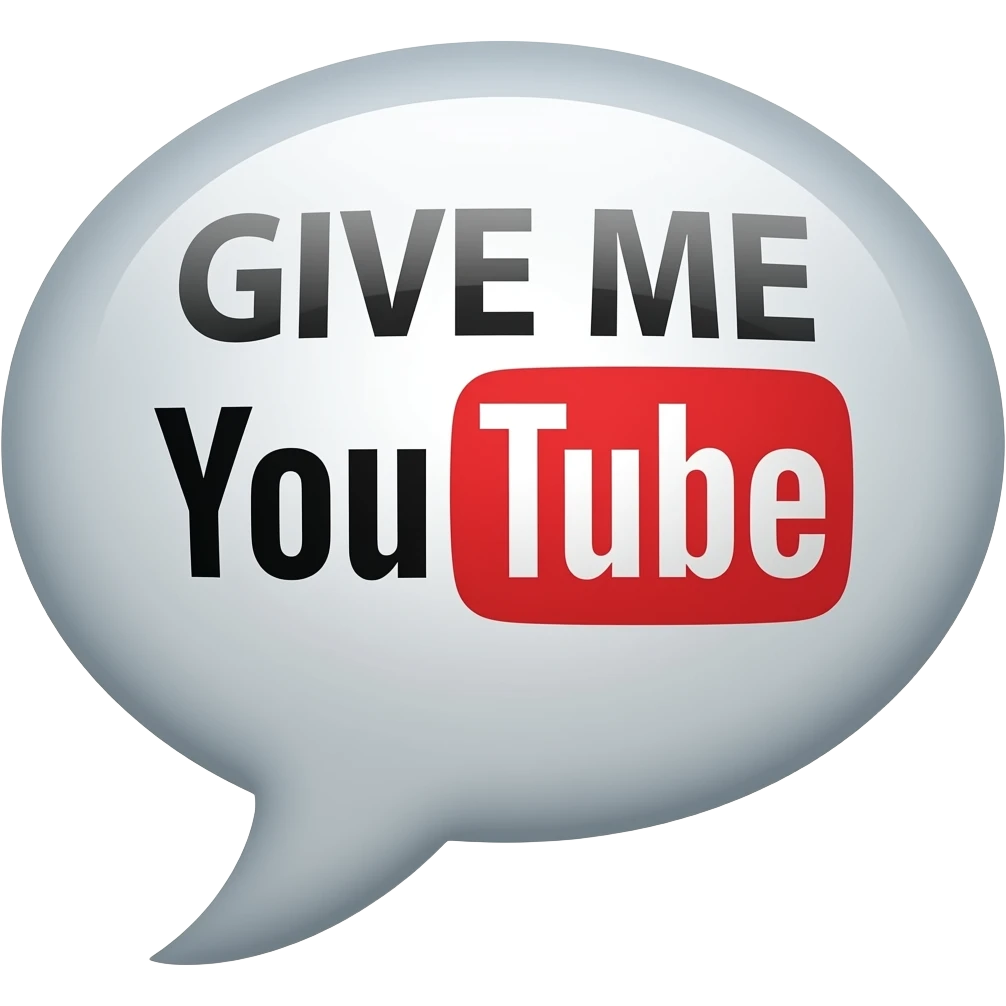 speech bubble GIVE ME YOUTUBE emoji