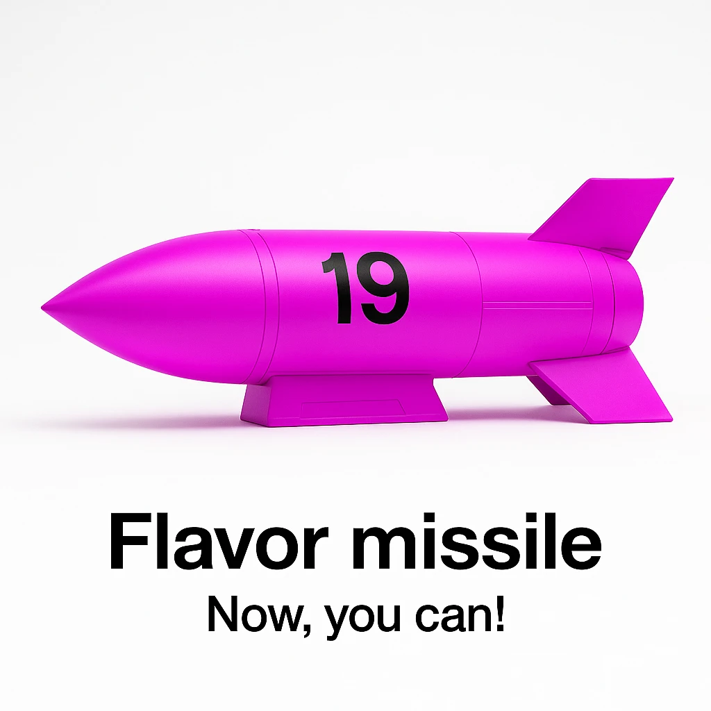 a product image - white background - a sleek, minimalist futuristic missile pod which is colored 255-0-255 pink, with a black number "19" emblazoned on the sign. The product image reads "Flavor missile - Now, you can!" emoji