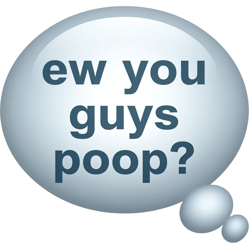 "ew you guys poop?" word bubble emoji