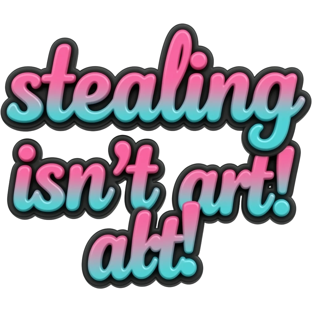 words "stealing isn't art! in hot pink and teal ombre , girly typography lettering with a crisp black color outline border around each letter, detailed, 3d rendering, high definition. must have no emoji icons, no emoji faces, no human figures emoji