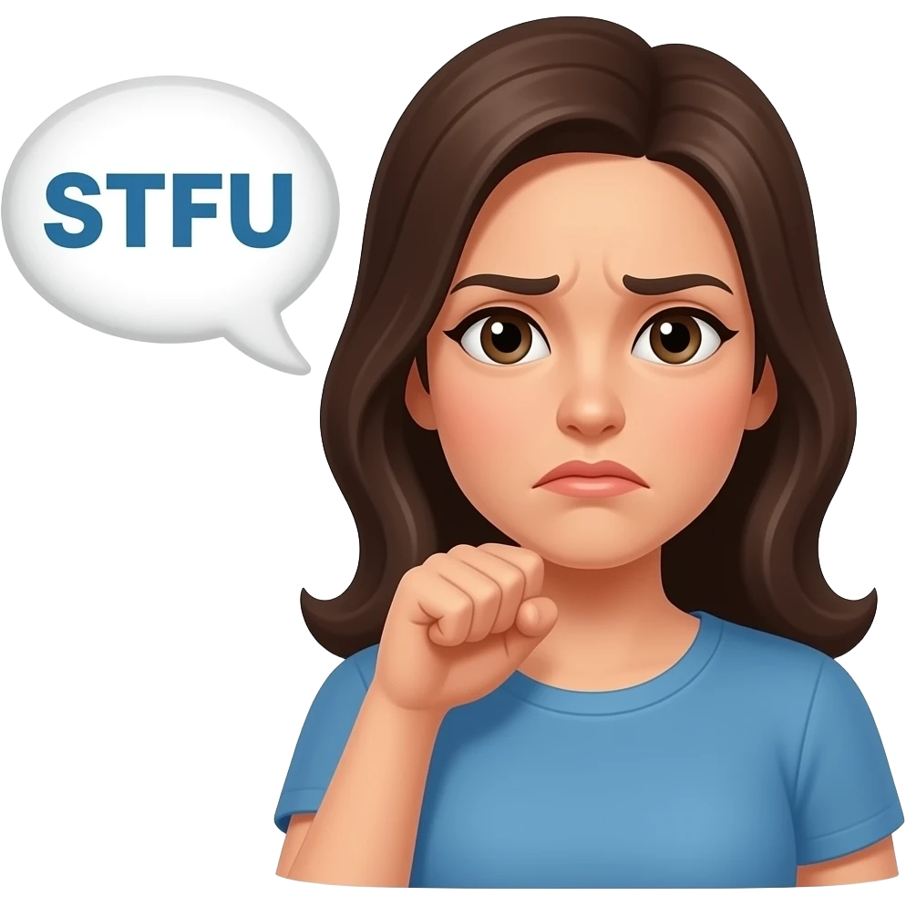 Woman with upset face, holding her fist up to, just below, her chin with STFU coming out of a word bubble emoji