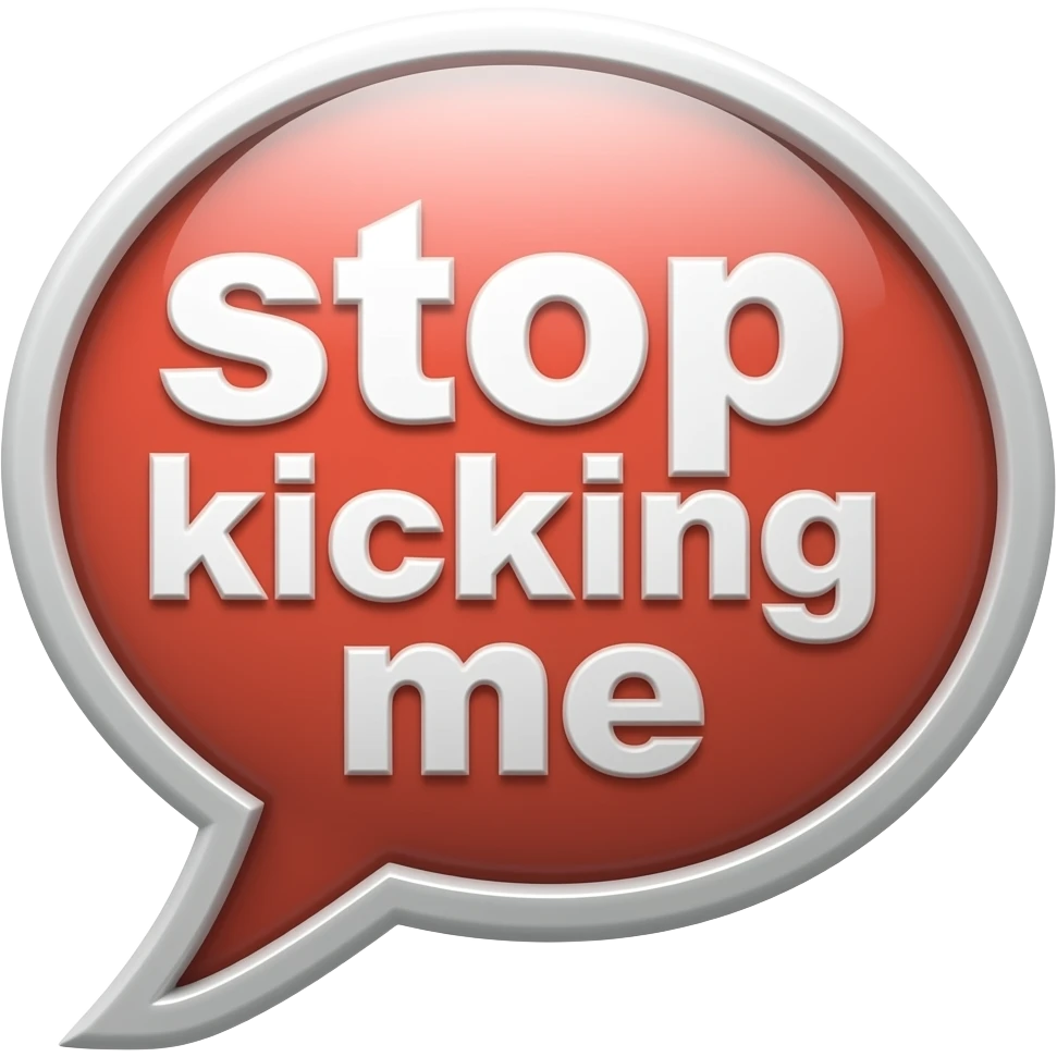 Speech bubble stop kicking me emoji