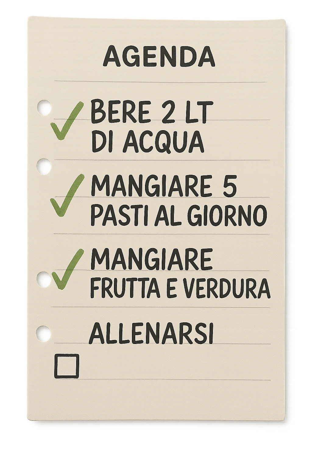 FOGLIO DI AGENDA CON SCRITTO:
BERE 2 LT DI ACQUA
MANGIARE 5 PASTI AL GIORNO
MANGIARE FRUTTA E VERDURA
ALLENARSI, 

METTI QUALCHE SPUNTA VERDE SULLE ATTIVITò CHE SONO GIà STATE SVOLTE, iperrealistico 4k emoji
